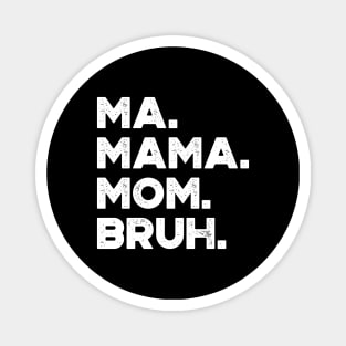 Ma Mama Mom Bruh White Funny Mother's Day Magnet